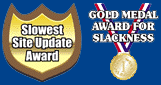 Self-proclaimed winner of 'Slowest Site Update Award' and 'Gold Medal Award for Slackness'